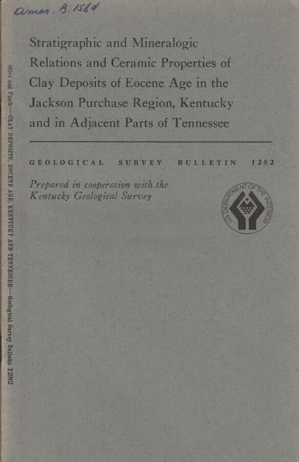 Stratigraphic and mineralogic relations and ceramic properties of Clay Deposits of Eocene Age in the Jackson Purchase Region, Kentucky and in adjacent parts of Tennessee - copertina