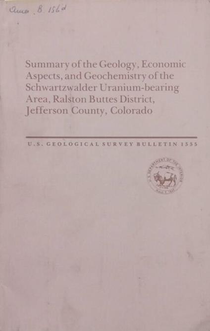 Summary of the Geology, Economic Aspect, and Geochemistry of the Schwartzwalder Uranium-bearing Area, Ralston Buttes District, Jafferson County, Colorado - copertina