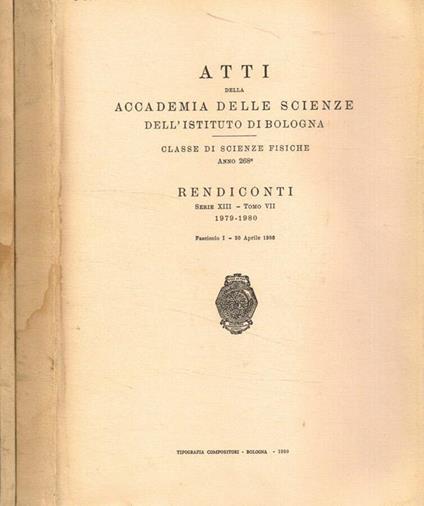Atti della accademia delle scienze dell'istituto di Bologna Classe di scienze fisiche. Anno 268. Rendiconti serie XIII-tomo VII, 1979-1980, fasc.I, II - copertina