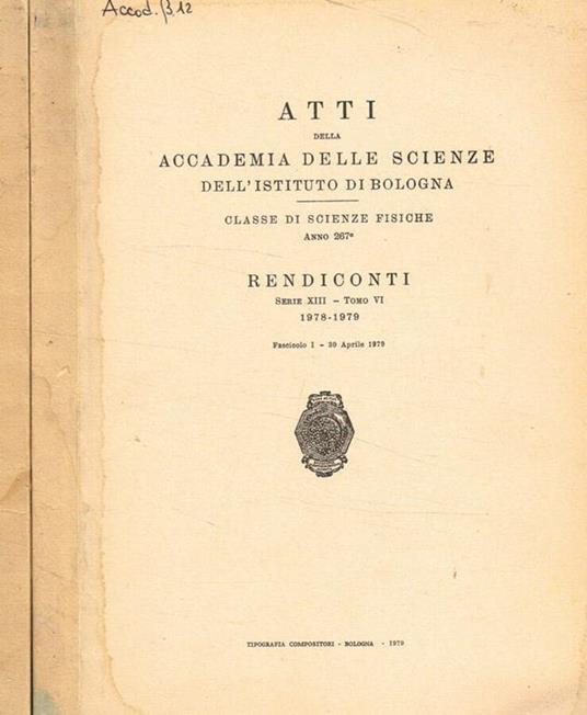 Atti della accademia delle scienze dell'istituto di Bologna Classe di scienze fisiche Anno 267. Rendiconti serie XIII-tomo VI, 1978-1979, fasc.I, II - copertina