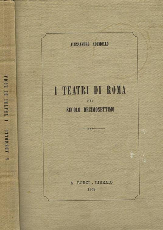 I teatri di Roma nel secolo decimosettimo - Alessandro Ademollo - copertina