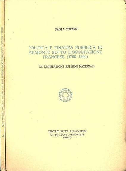 Politica e finanza pubblica in Piemonte sotto l' occupazione francese ( 1798 - 1800 ) - Paola Notario - copertina