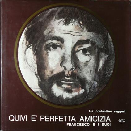 Quivi é perfetta amicizia. Francesco e i suoi amici - Costantino Ruggeri - copertina
