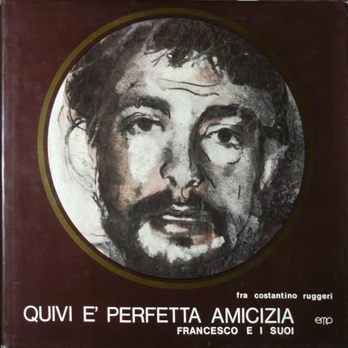 Quivi é perfetta amicizia. Francesco e i suoi amici - Costantino Ruggeri - copertina