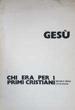Gesù chi era per i primi cristiani