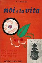 Noi e la vita. Biologia moderna per tutti