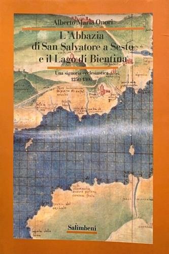 L' Abbazia di San Salvatore a Sesto e il lago di Bientina. Una signoria ecclesiastica 1250 - 1300, - copertina