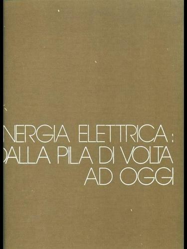 Energia elettrica dalla pila di Volta ad oggi - copertina