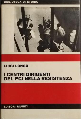 I centri dirigenti del PCI nella resistenza - Luigi Longo - copertina