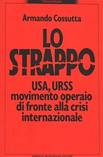 Lo strappo. Usa, Urss, movimento operaio di fronte alla crisi internazionale - Armando Cossutta - copertina