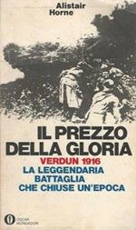 Il prezzo della gloria. Verdun 1916. La leggendaria battaglia che c