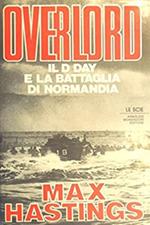 Overlord. Il D Day e la battaglia di Normandia