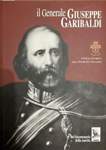 Il generale Giuseppe Garibaldi nel bicentenario della nascita - copertina