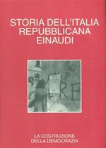 Storia dell'Italia repubblicana. La costruzione della democrazia. Dalla caduta del fascismo agli