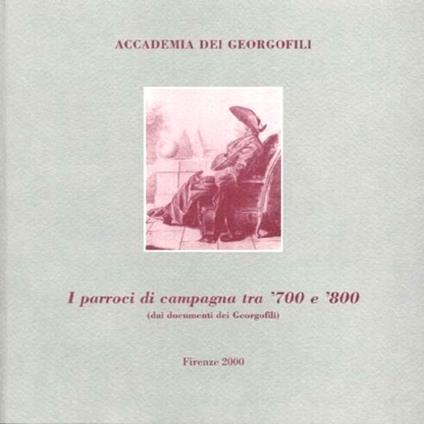 I Parroci di campagna tra '700 e '800. ( dai documenti dei Georgofili ) - copertina