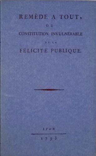 Remede a tout ou constitution invulnerable de la Felicitè publique - copertina