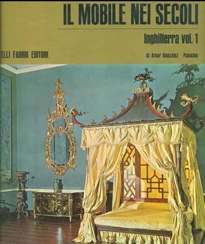 Il mobile nei secoli. Inghilterra Vol. I - Alvar Gonzalez Palacios - copertina