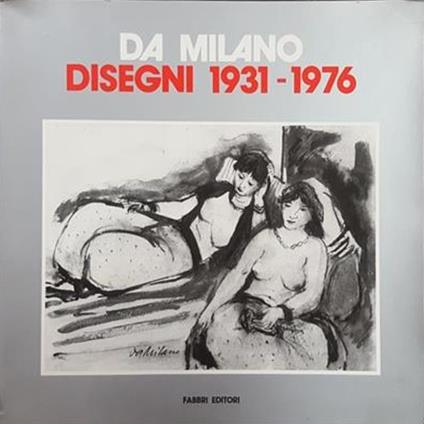 Da Milano. Disegni 1931 - 1976 - copertina