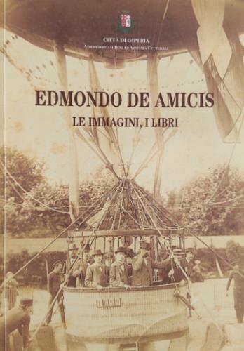 Edmondo De Amicis. Le immagini, i libri. Mostra del centenario - copertina