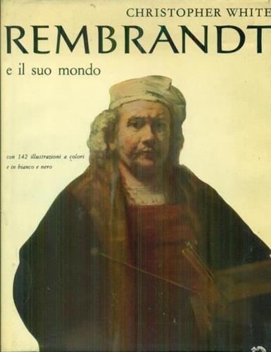 Rembrandt e il suo mondo, - Christopher White - copertina