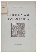 GIROLAMO SAVONAROLA. Discorso tenuto a Ferrara, nell'Aula magna della Universita, il 21 settembre 1952, per commemorare il 5. centenario della nascita di Fra Girolamo Savonarola