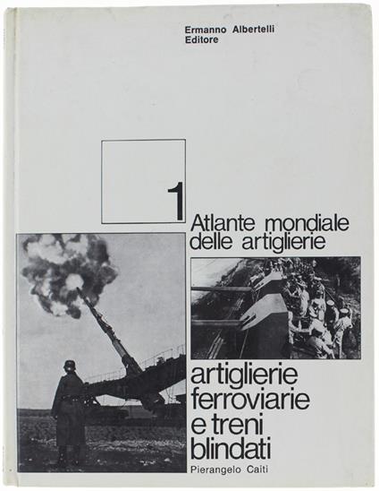 ARTIGLIERIE FERROVIARIE E TRENI BLINDATI - Pierangelo Caiti - copertina