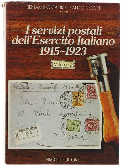 I SERVIZI POSTALI DELL'ESERCITO ITALIANO 1915-1923. Volume 2. Le direzioni postali d'armata - Gli uffici postali delle intendenze - Gli uffici postali dei comandi d'armata - Varia - Allegati - copertina