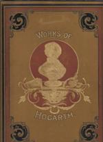 The Complete Works of William Hogarth..., with an introductory essay by James Hannay, and a descriptive letterpress by rev. J. Trusler and E. F. Roberts, in 6 voll