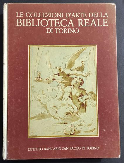 Le Collezioni d'Arte della Biblioteca Reale di Torino - Gianni Carlo Sciolla - copertina
