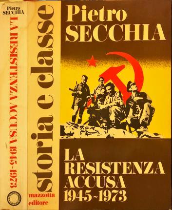 Resistenza accusa 1945-1973 - Pietro Secchia - copertina