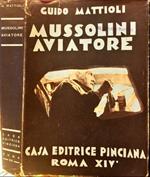 Mussolini aviatore e la sua opera per l’aviazione