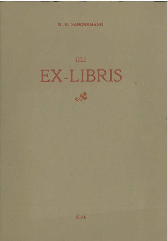 Gli ex libris. Monografia con la riproduzione di 35 facsimili di ex libris antichi e moderni tolti dalla collezione dell'autore. Torino, 1910, ma - copertina