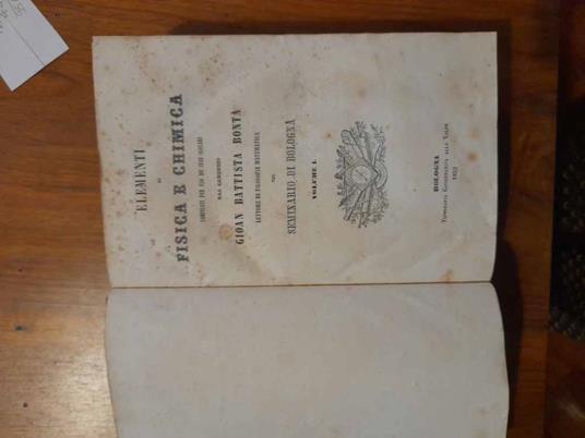 Elementi di fisica  chimica compilati per uso dè suoi scolari dal canonico Giambattista Bontà lettore di filosofia e matematica nel Seminario di Bologna. Volume I e Volume II - copertina