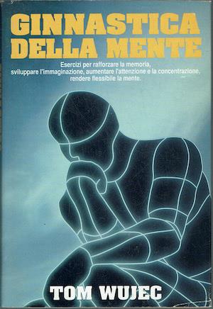 Ginnastica della mente - Esercizi per rafforzare la memoria, sviluppare l'immaginazione - Tom Wujec - copertina