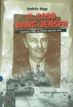 Il caso Bang-Jensen. Ungheria 1956: un paese lasciato solo - András Nagy - copertina