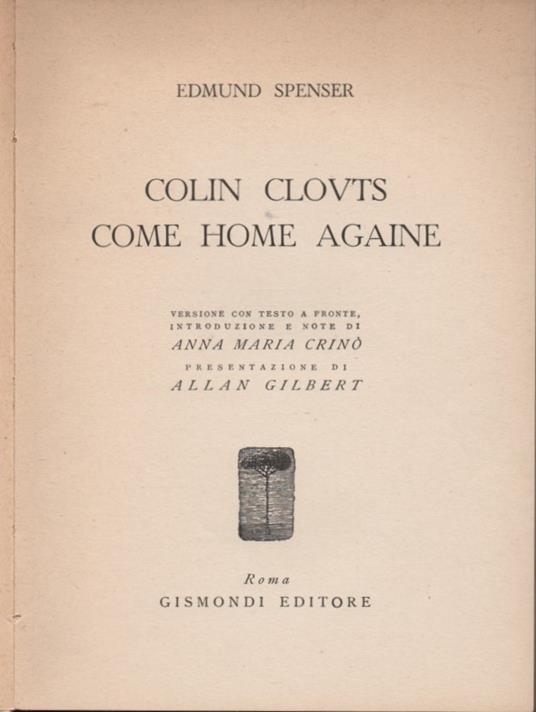 Colin Clovts come home againe. Versione con testo a fronte, introduzione e note di Anna Maria Crinò. Presentazione di Allan Gilbert - Edmund Spenser - 2