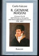 Il giovane Mastai Il futuro Pio IX dall'infanzia a Senigallia alla Roma della restaurazione 1792-1827 (stampa 1981)