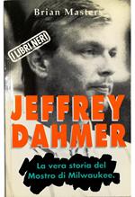 Jeffrey Dahmer La vera storia del Mostro di Milwaukee