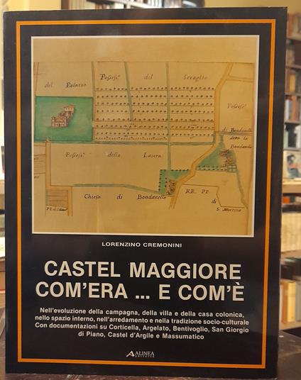 Castel Maggiore Com'Era ... E Com'è - Lorenzino Cremonini - copertina