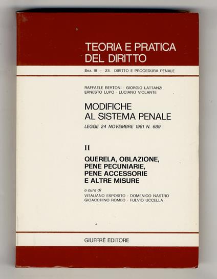 Modifiche al sistema penale. Legge 24 novembre 1981, n. 689. II: querela, oblazione, pene pecuniarie, pene accessorie e altre misure. A cura di Vitaliano Esposito, Domenico Nastro, Gioacchino Romeo, Fulvio Uccella - Franco Bertoni - copertina