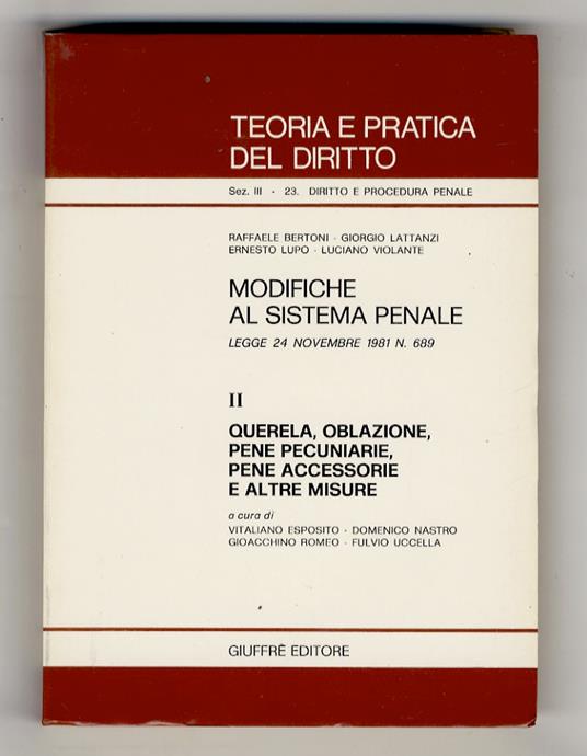 Modifiche al sistema penale. Legge 24 novembre 1981, n. 689. II: querela, oblazione, pene pecuniarie, pene accessorie e altre misure. A cura di Vitaliano Esposito, Domenico Nastro, Gioacchino Romeo, Fulvio Uccella - Franco Bertoni - copertina