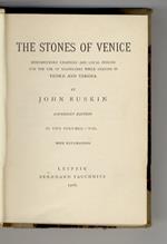 The Stones of Venice. Introductory Chapters ald local Indices for the use of Travellers while staying in Venice and Verona. Copyright Edition. In two volumes
