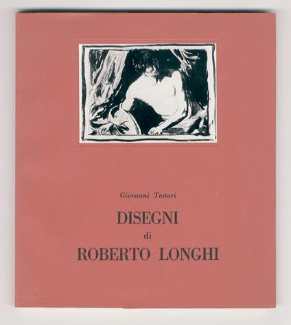 Disegni di Roberto Longhi - Giovanni Testori - copertina