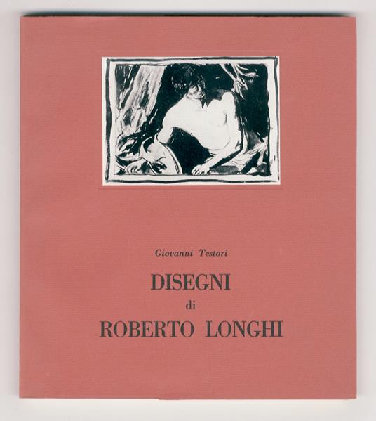 Disegni di Roberto Longhi - Giovanni Testori - copertina
