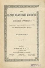 Les Maîtres Chanteurs de Nürenberg de R. Wagner. (Opéra en 3 actes). Traduction française en prose rythmée exactement adaptèe à la musique par A. Ernst