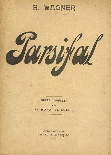 Parsifal. Dramma mistico in tre atti col testo originale tedesco e la traduzione ritmica del Prof. G. Vaccaro. Opera completa per pianoforte solo - Richard Wagner - copertina