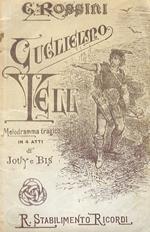 Guglielmo Tell. Melodramma tragico in 4 atti di Jouy e Bis. Tradotto dal francese da Calisto Bassi. Musica di G. Rossini