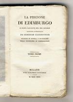 Prigione di Edimburgo o nuovi racconti del mio ostiere raccolti e pubblicati da Jedediah Cleisbotham, maestro di scuola e sacrestano della parrocchia di Gandercleugh.Tomo primo. Tomo secondo. Tomo terzo