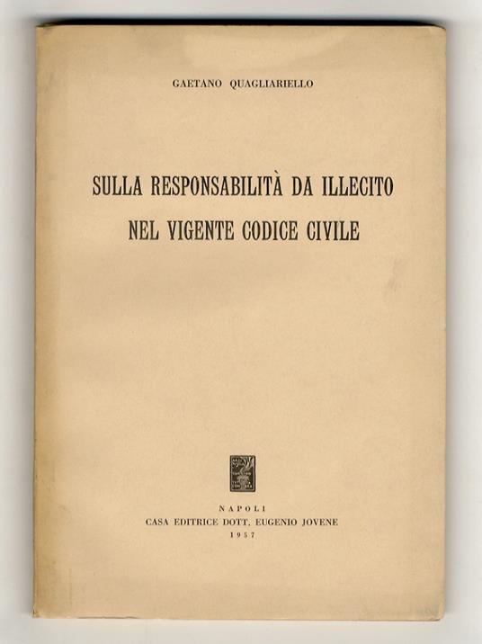 Sulla responsabilità da illecito nel vigente codice civile - Gaetano Quagliariello - copertina