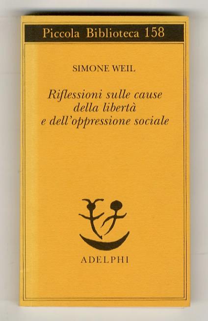 Riflessioni sulle cause della libertà e dell'oppressione sociale. A cura di Giancarlo Gaeta - Simone Weil - copertina